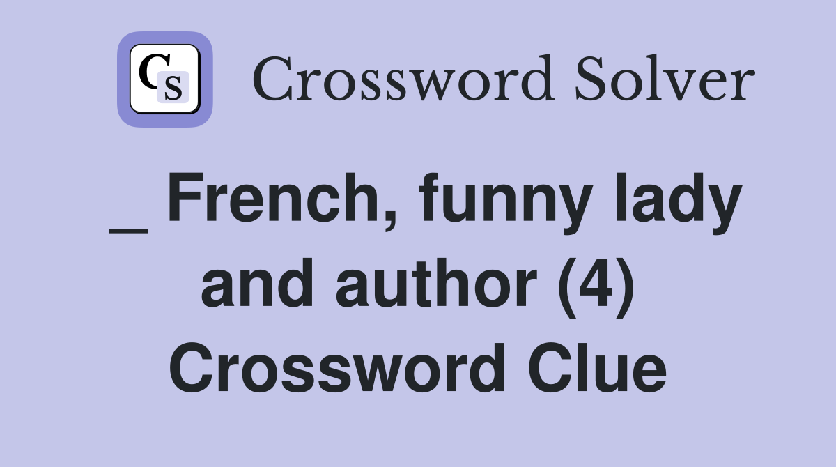 _ French, funny lady and author (4) Crossword Clue