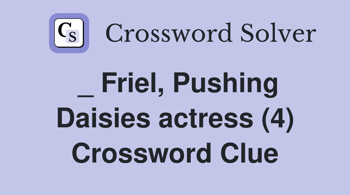 _ Friel, Pushing Daisies actress (4) Crossword Clue