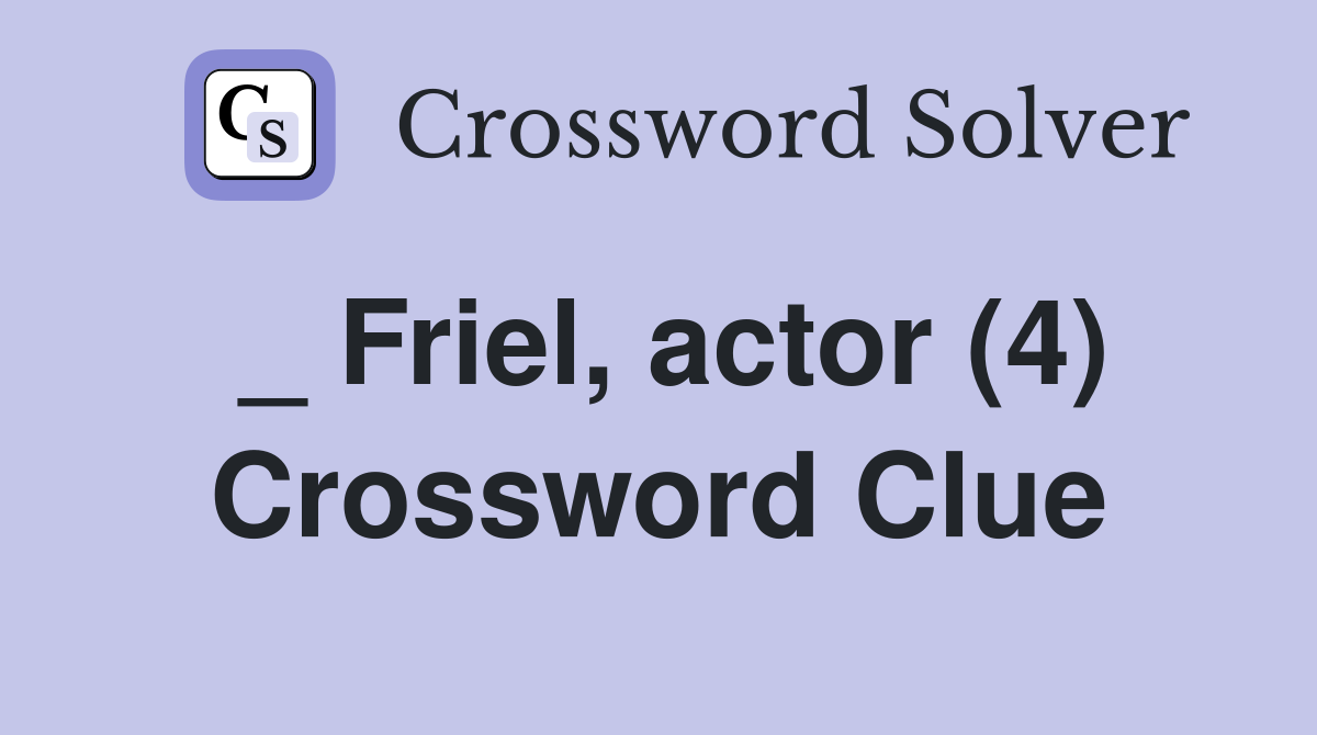 _ Friel, actor (4) Crossword Clue