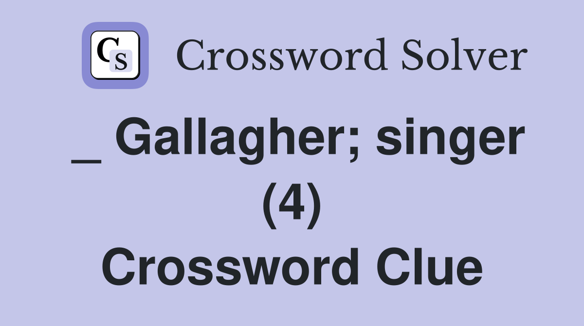 _ Gallagher; singer (4) Crossword Clue