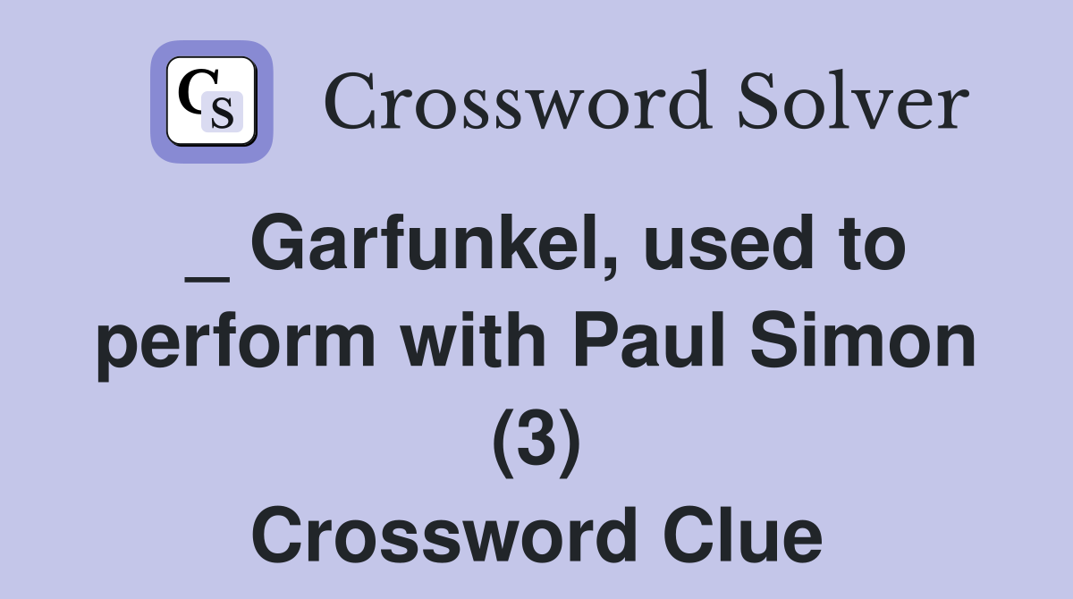_ Garfunkel, used to perform with Paul Simon (3) Crossword Clue