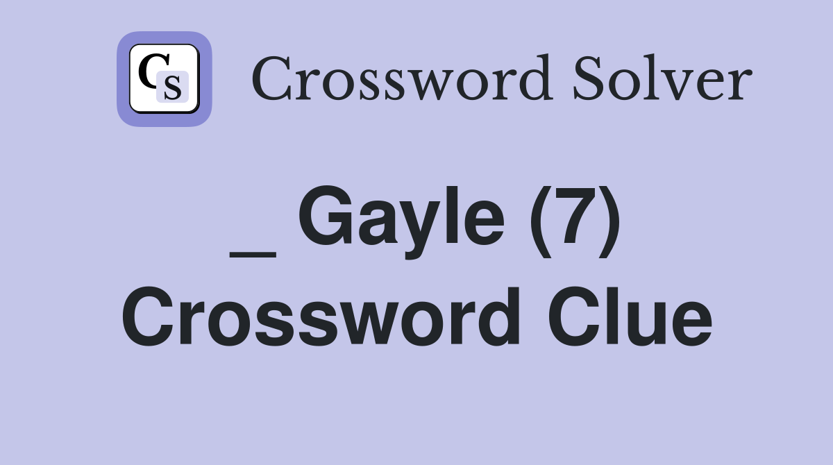 _ Gayle (7) Crossword Clue