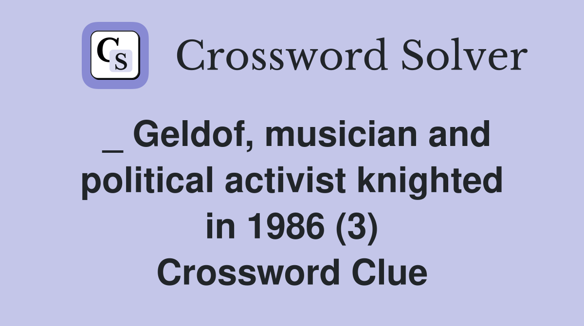 _ Geldof, musician and political activist knighted in 1986 (3) Crossword Clue