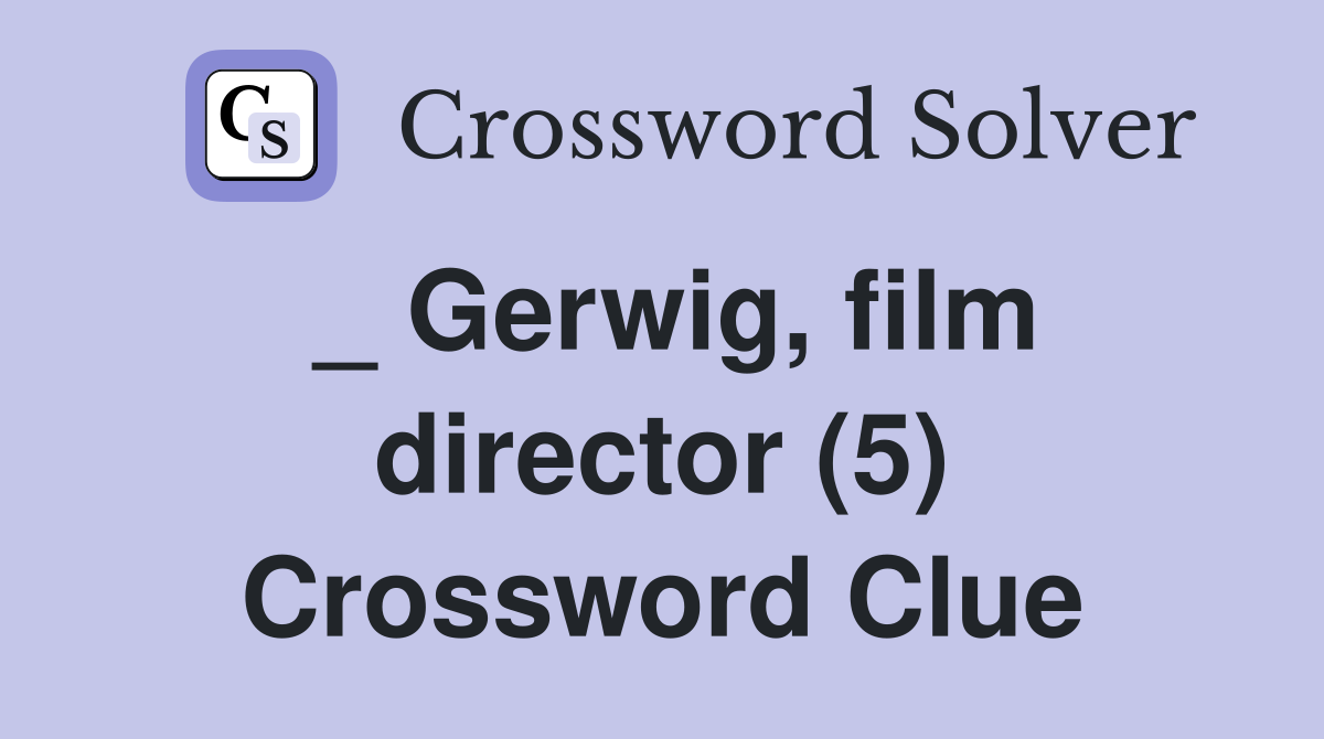 _ Gerwig, film director (5) Crossword Clue