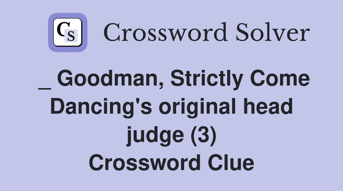 _ Goodman, Strictly Come Dancing's original head judge (3) Crossword Clue