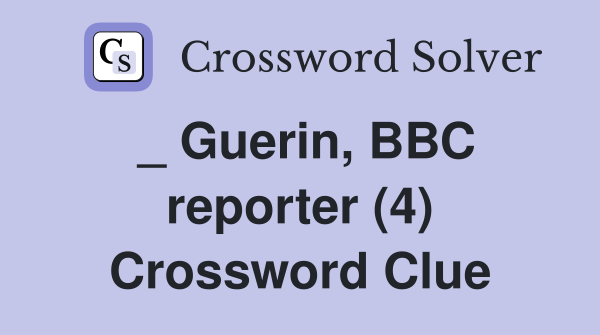 _ Guerin, BBC reporter (4) Crossword Clue
