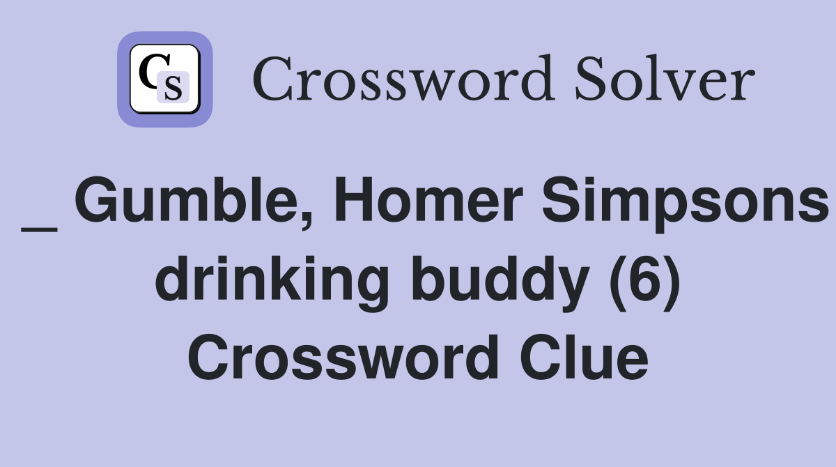 _ Gumble, Homer Simpsons drinking buddy (6) Crossword Clue