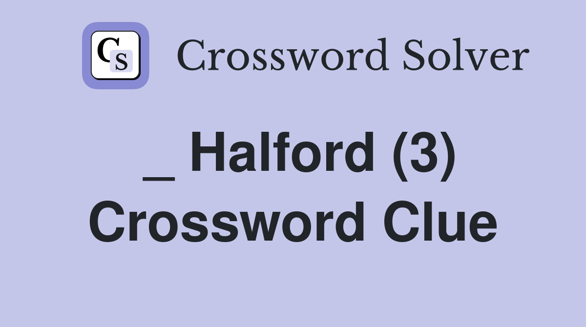 _ Halford (3) Crossword Clue