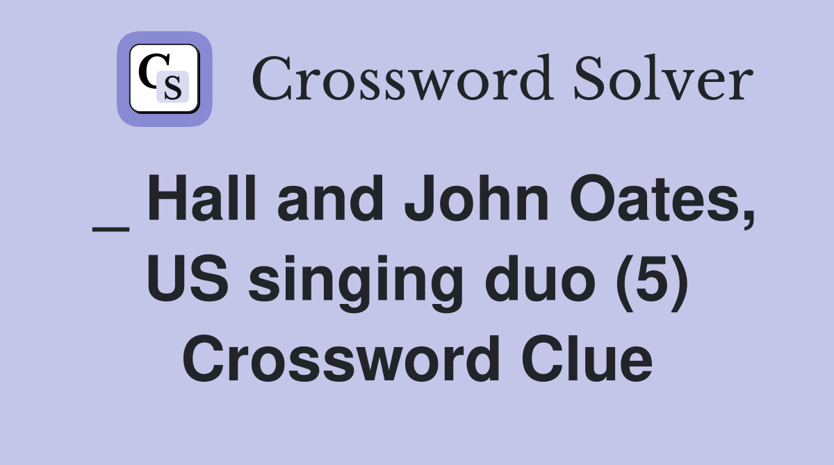 _ Hall and John Oates, US singing duo (5) Crossword Clue