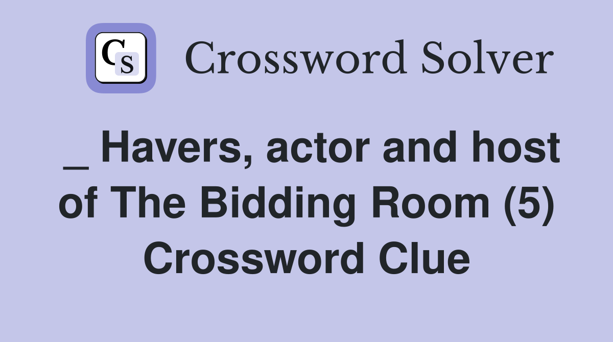 _ Havers, actor and host of The Bidding Room (5) Crossword Clue