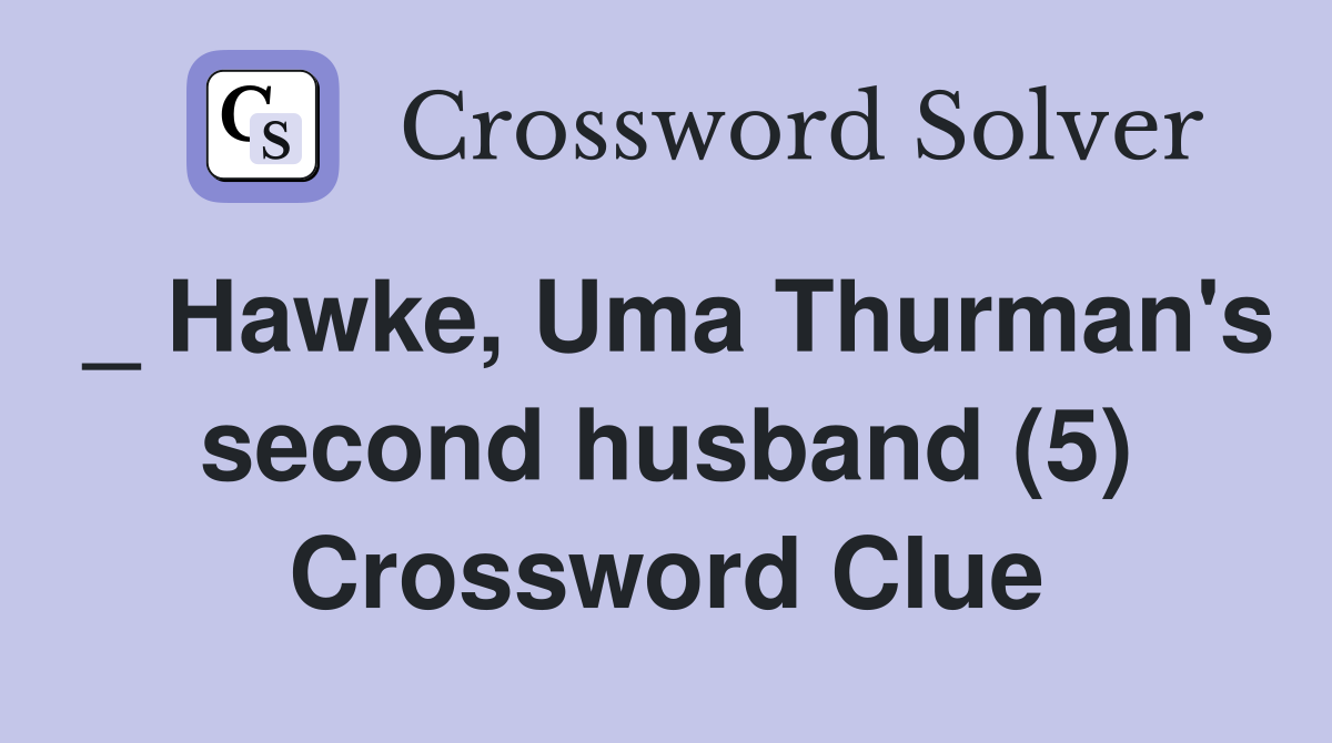 _ Hawke, Uma Thurman's second husband (5) Crossword Clue