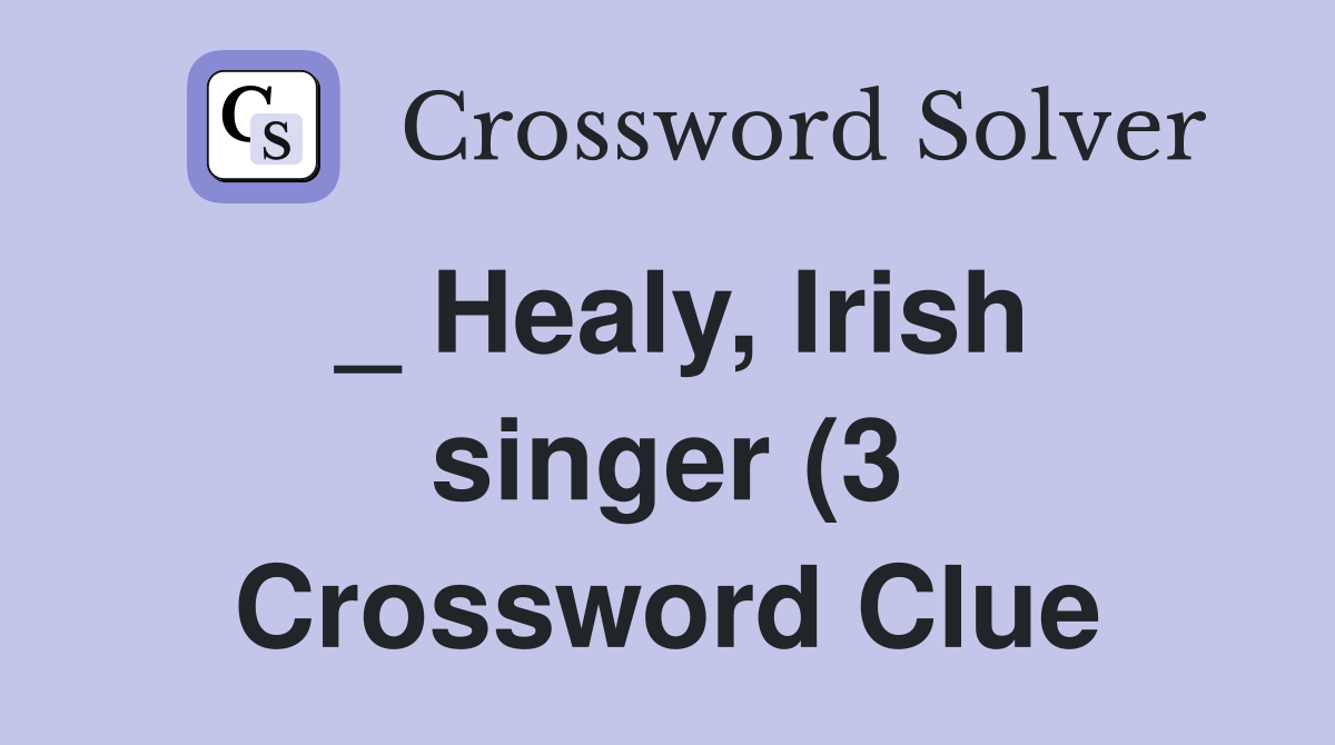 Healy Irish singer (3) Crossword Clue Answers Crossword Solver Healy Irish singer (3) Crossword Clue Answers Crossword Solver