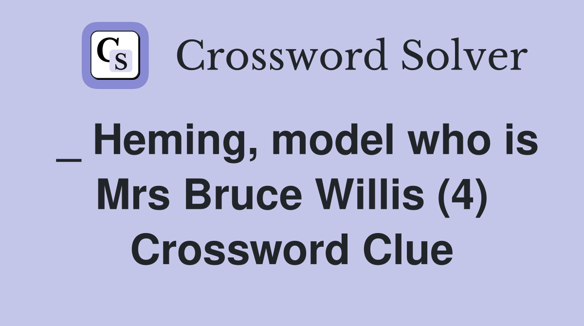 _ Heming, model who is Mrs Bruce Willis (4) Crossword Clue