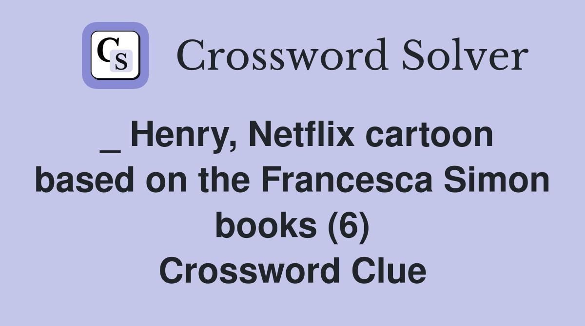 _ Henry, Netflix cartoon based on the Francesca Simon books (6) Crossword Clue