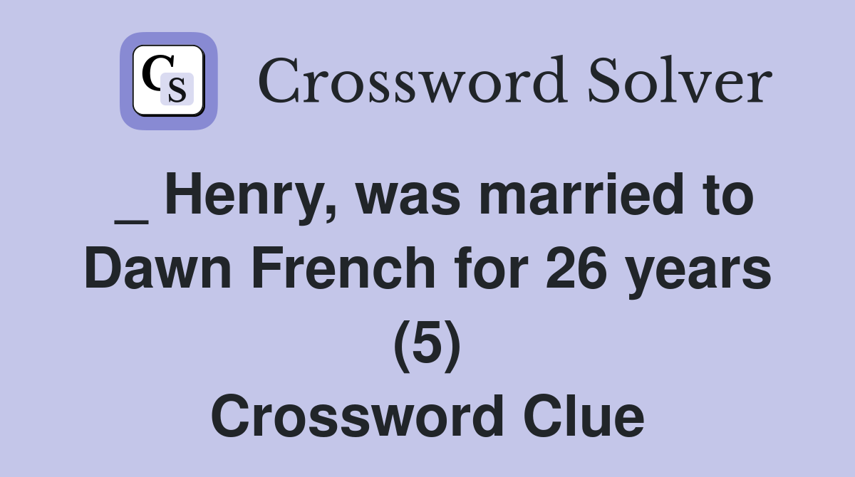 _ Henry, was married to Dawn French for 26 years (5) Crossword Clue