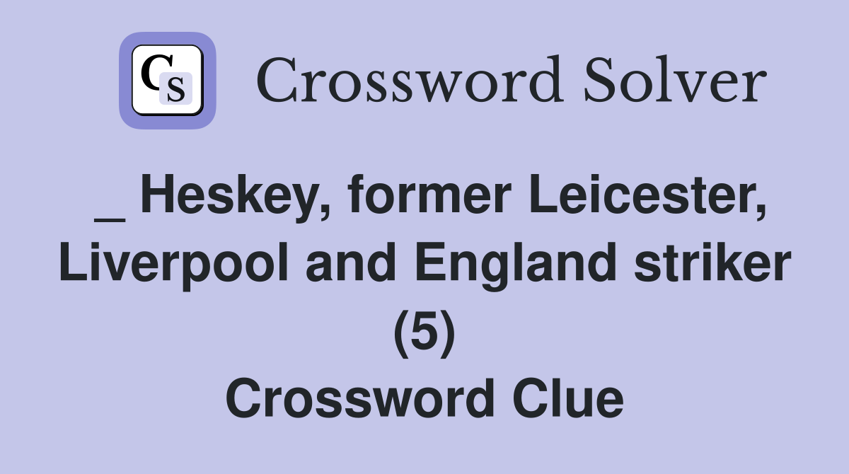 _ Heskey, former Leicester, Liverpool and England striker (5) Crossword Clue