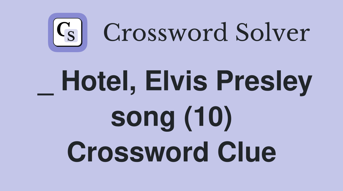_ Hotel, Elvis Presley song (10) Crossword Clue