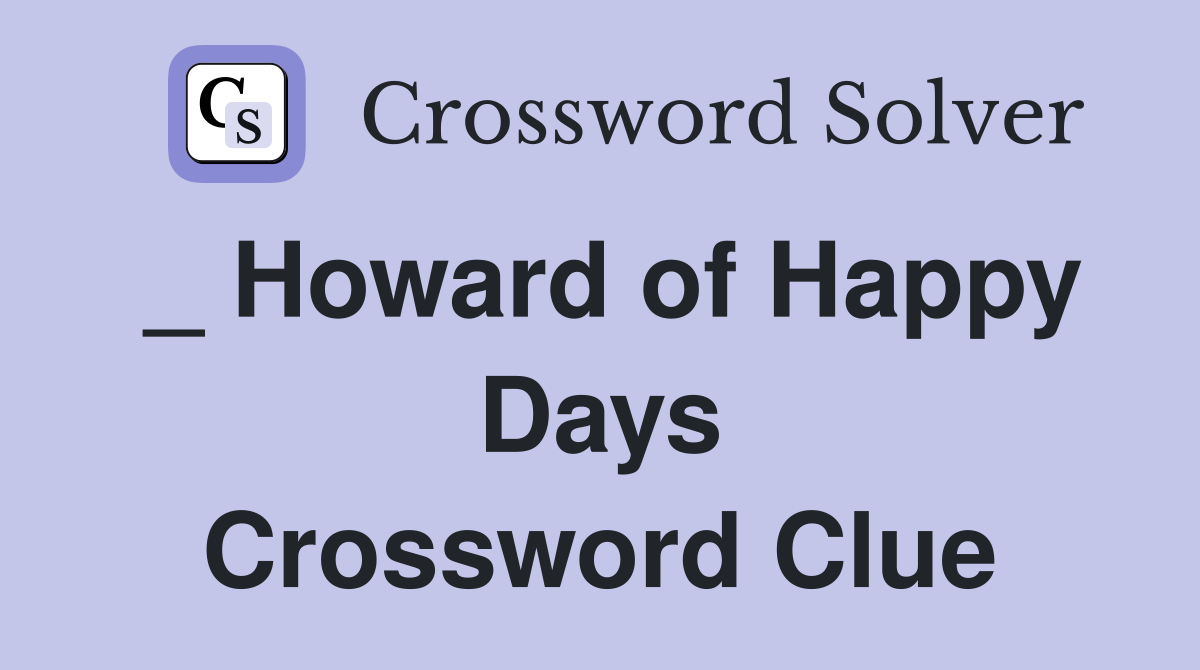 _ Howard of Happy Days Crossword Clue