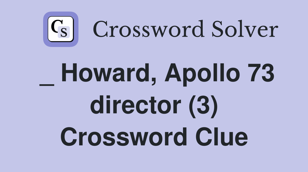 _ Howard, Apollo 73 director (3) Crossword Clue
