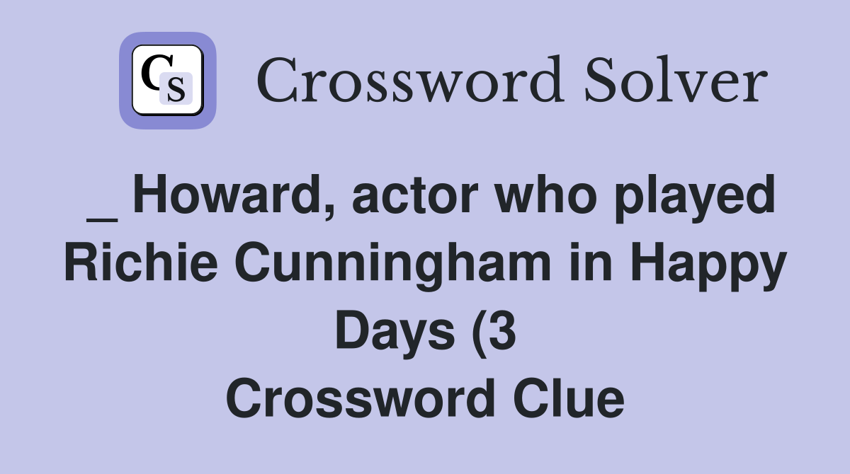 Howard actor who played Richie Cunningham in Happy Days (3 Howard actor who played Richie Cunningham in Happy Days (3