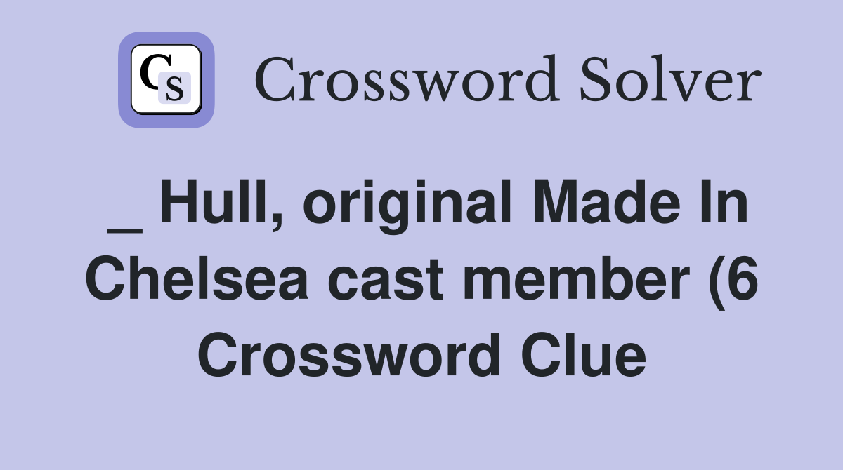 Hull original Made In Chelsea cast member (6) Crossword Clue Hull original Made In Chelsea cast member (6) Crossword Clue