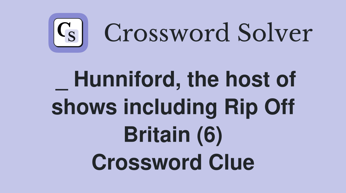 _ Hunniford, the host of shows including Rip Off Britain (6) Crossword Clue