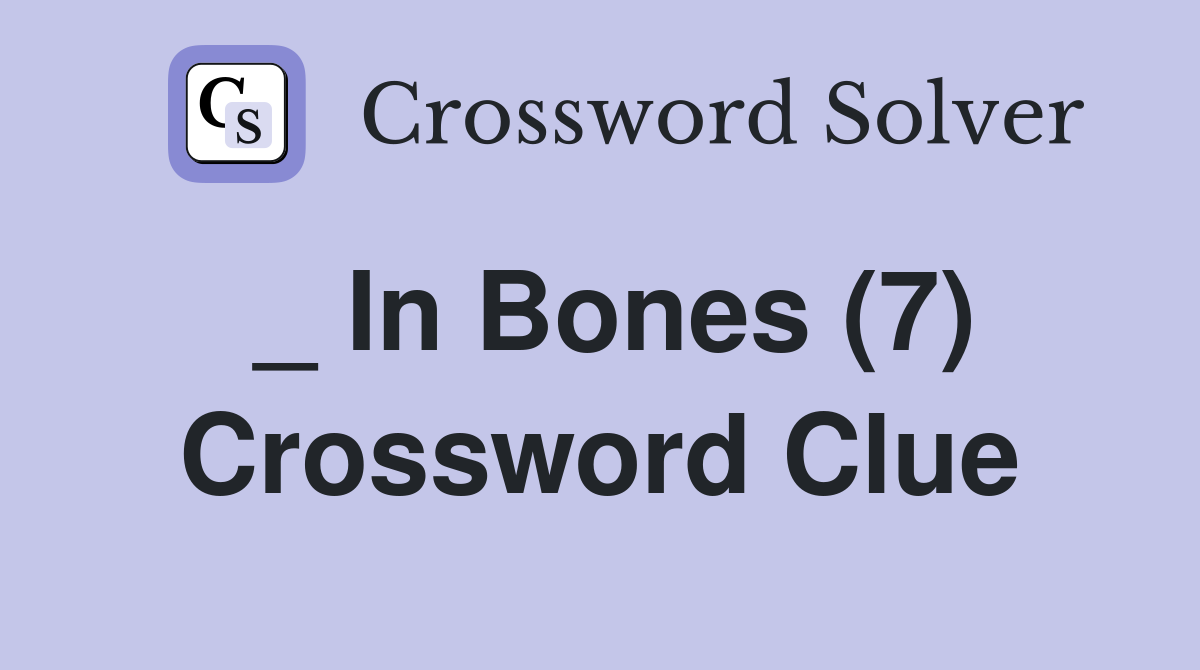 _ In Bones (7) Crossword Clue