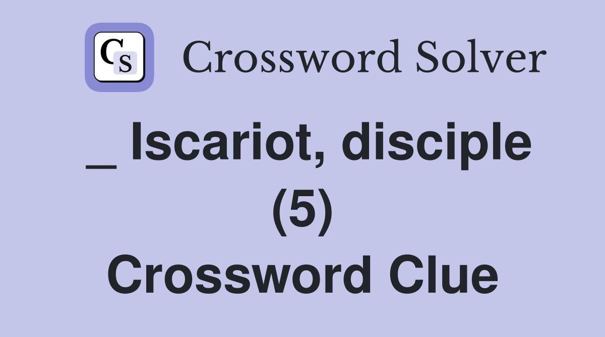 _ Iscariot, disciple (5) Crossword Clue