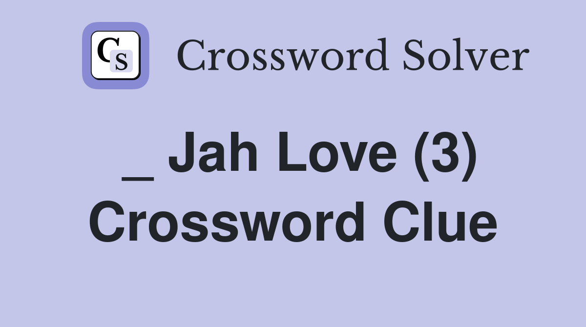 _ Jah Love (3) Crossword Clue