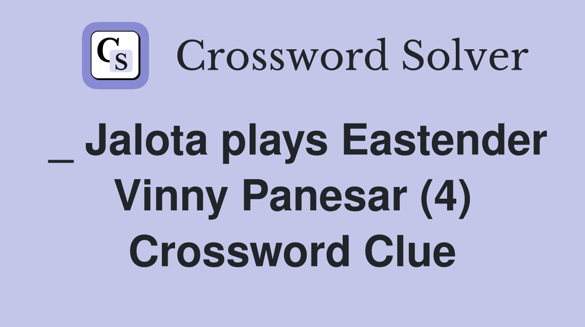 _ Jalota plays Eastender Vinny Panesar (4) Crossword Clue
