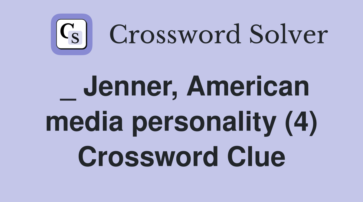 _ Jenner, American media personality (4) Crossword Clue
