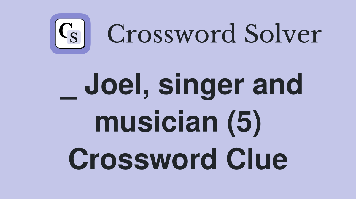 _ Joel, singer and musician (5) Crossword Clue