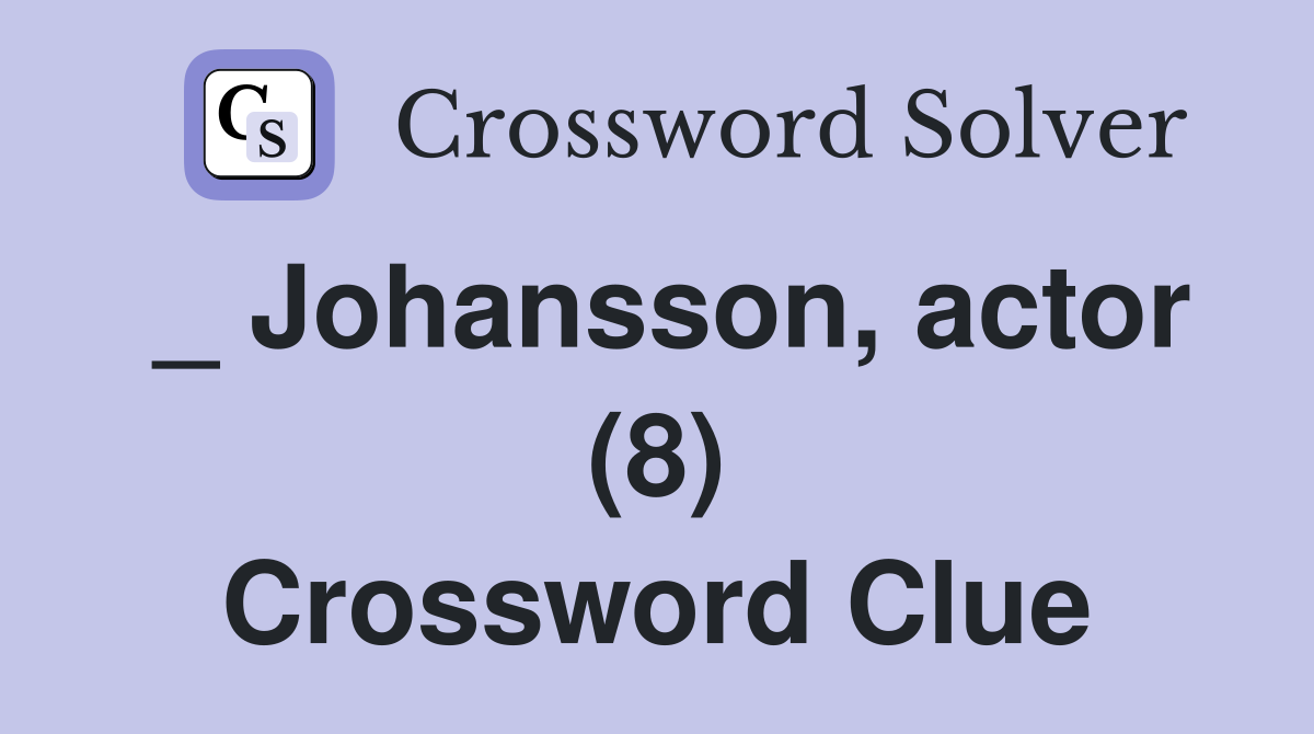 _ Johansson, actor (8) Crossword Clue