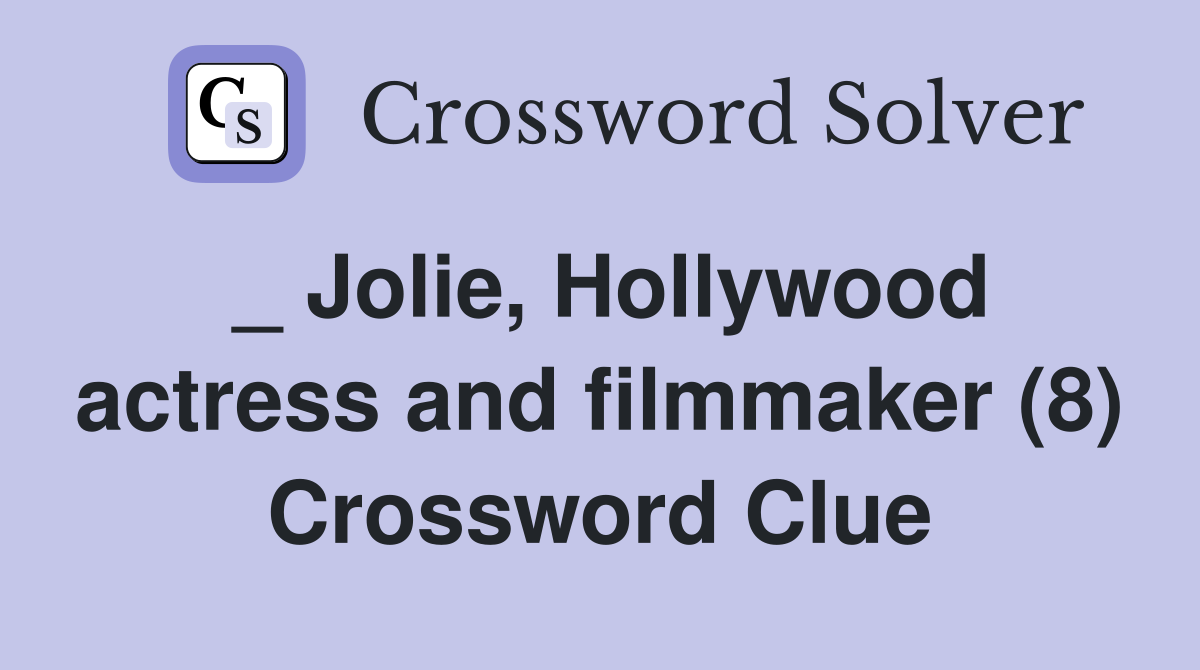 _ Jolie, Hollywood actress and filmmaker (8) Crossword Clue