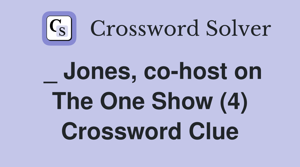 _ Jones, co-host on The One Show (4) Crossword Clue