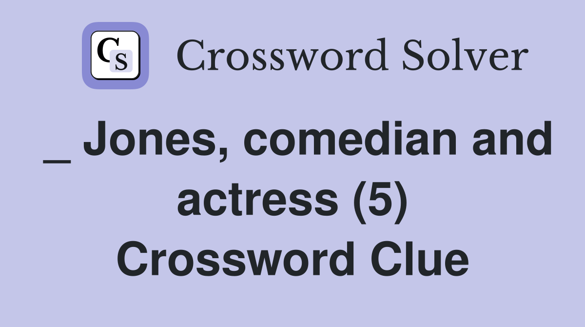 _ Jones, comedian and actress (5) Crossword Clue