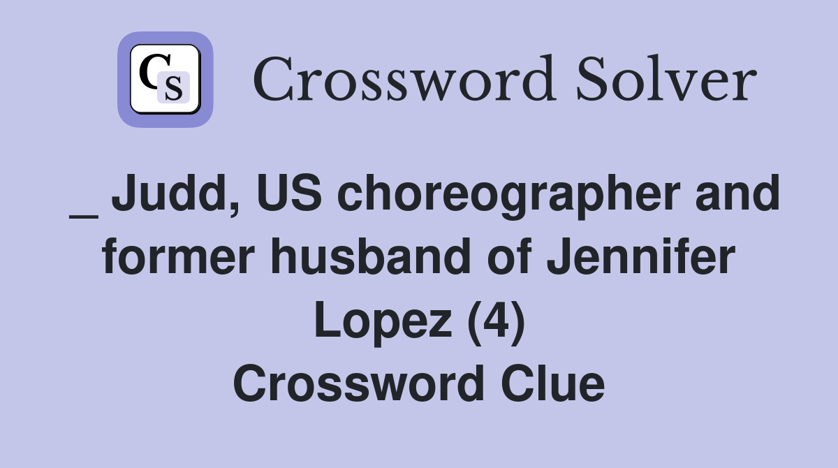 _ Judd, US choreographer and former husband of Jennifer Lopez (4) Crossword Clue
