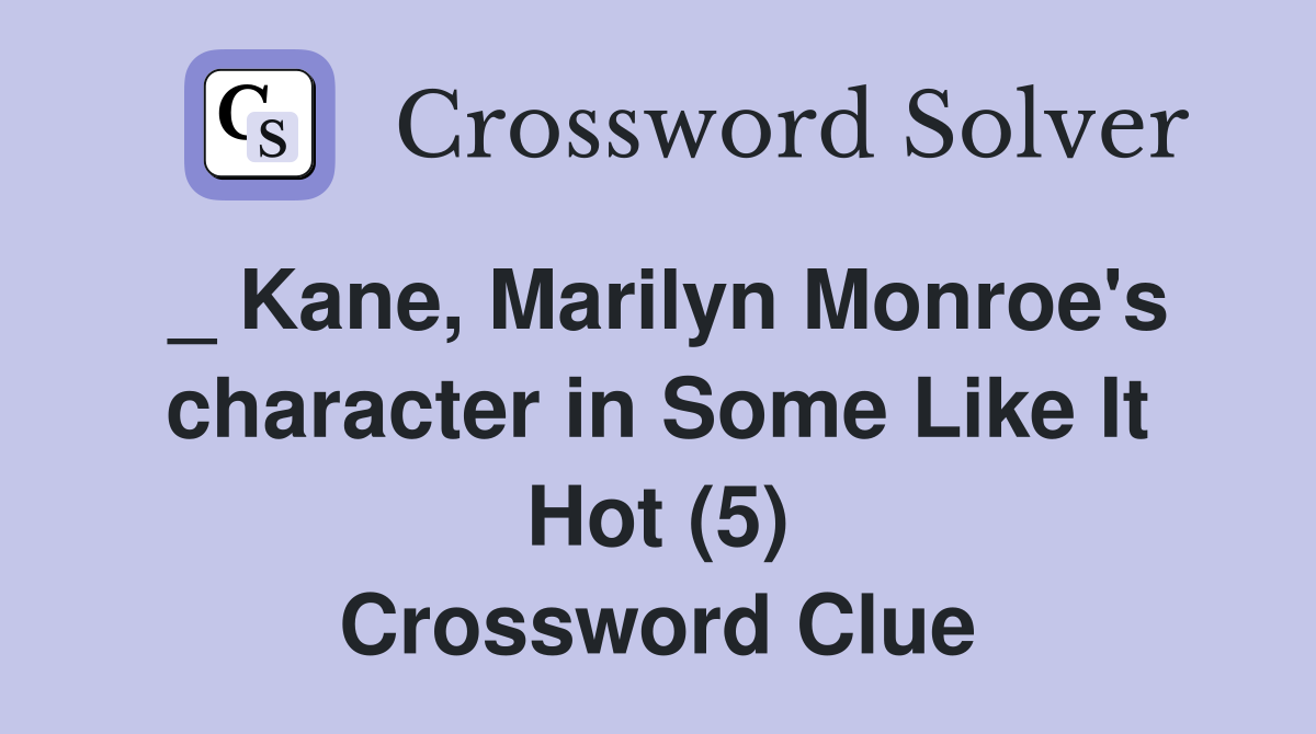 _ Kane, Marilyn Monroe's character in Some Like It Hot (5) Crossword Clue