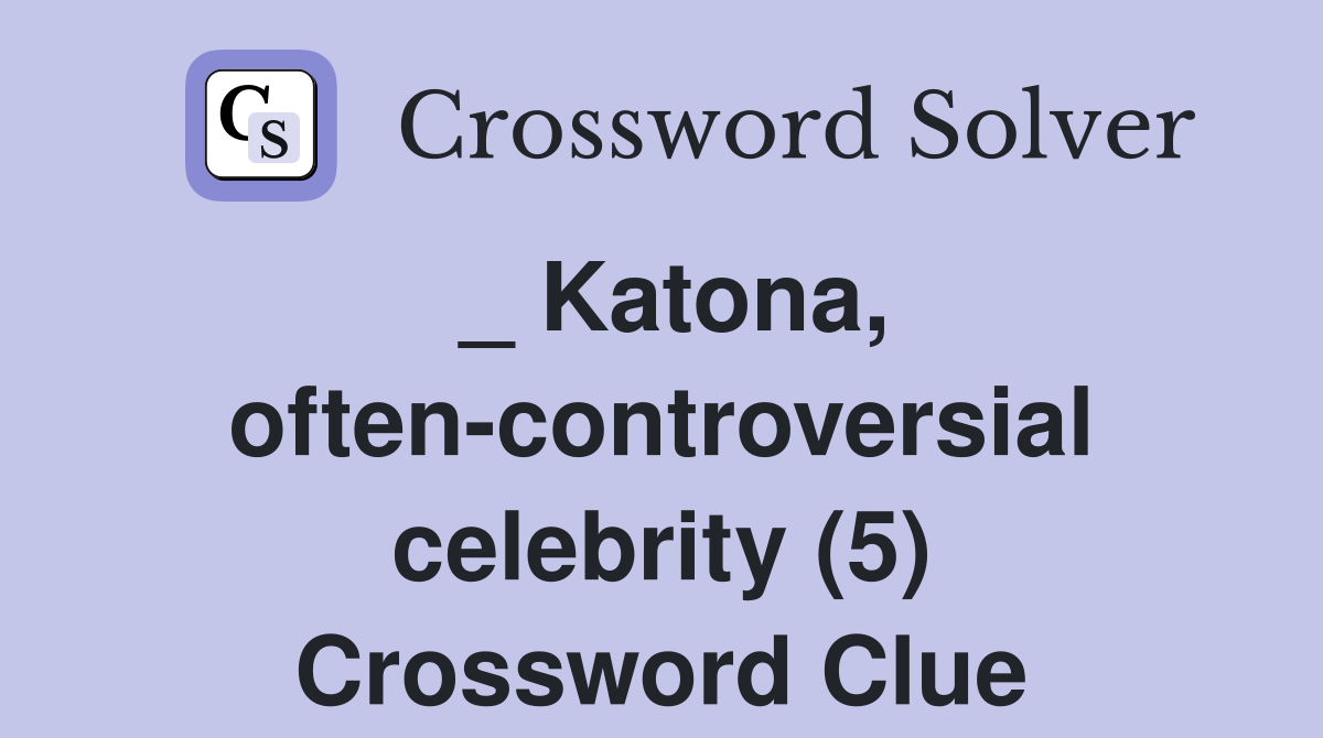 _ Katona, often-controversial celebrity (5) Crossword Clue