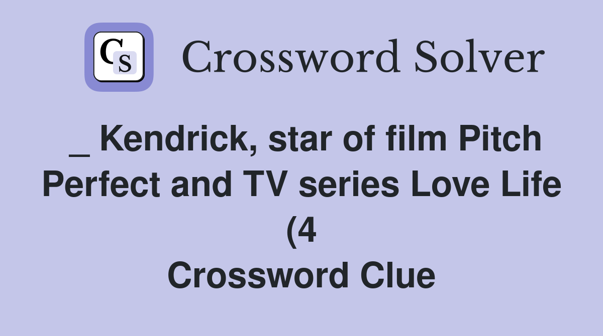 Kendrick star of film Pitch Perfect and TV series Love Life (4 Kendrick star of film Pitch Perfect and TV series Love Life (4