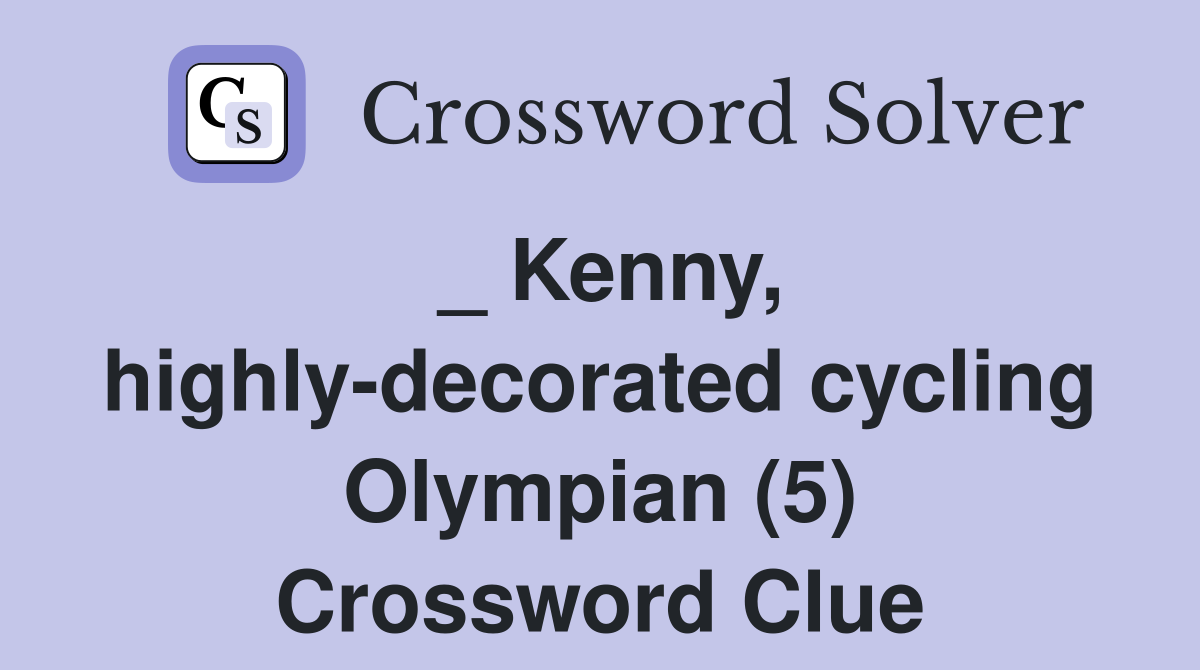 _ Kenny, highly-decorated cycling Olympian (5) Crossword Clue