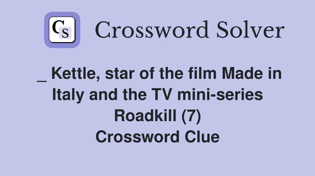 _ Kettle, star of the film Made in Italy and the TV mini-series Roadkill (7) Crossword Clue
