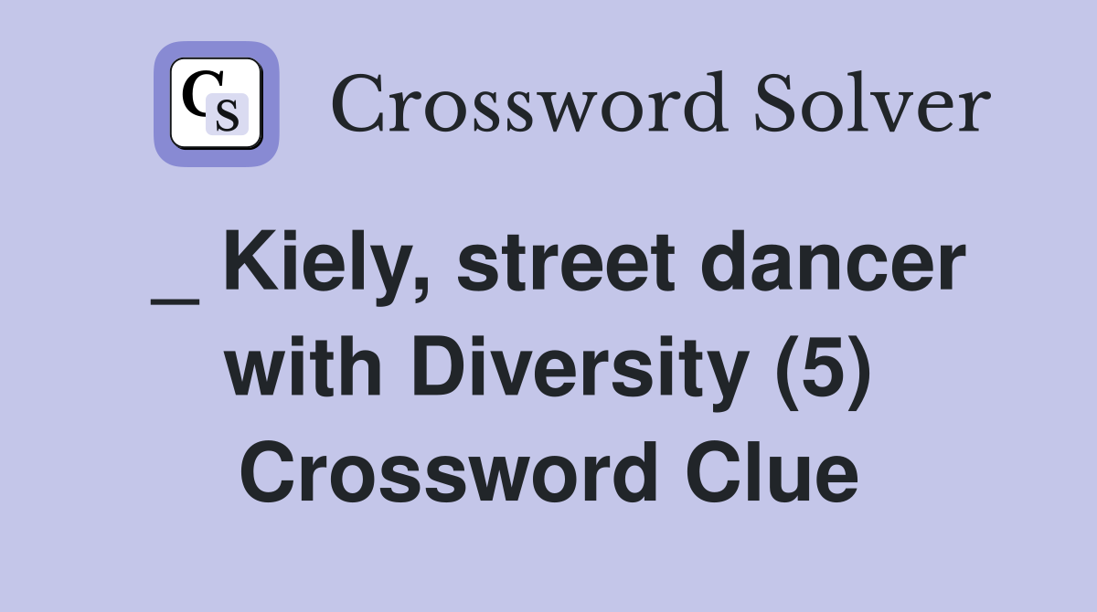 _ Kiely, street dancer with Diversity (5) Crossword Clue