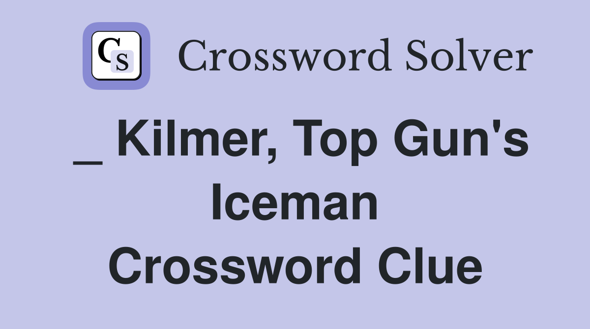 _ Kilmer, Top Gun's Iceman Crossword Clue