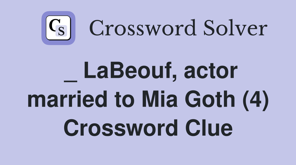 _ LaBeouf, actor married to Mia Goth (4) Crossword Clue