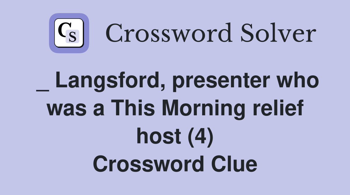 _ Langsford, presenter who was a This Morning relief host (4) Crossword Clue