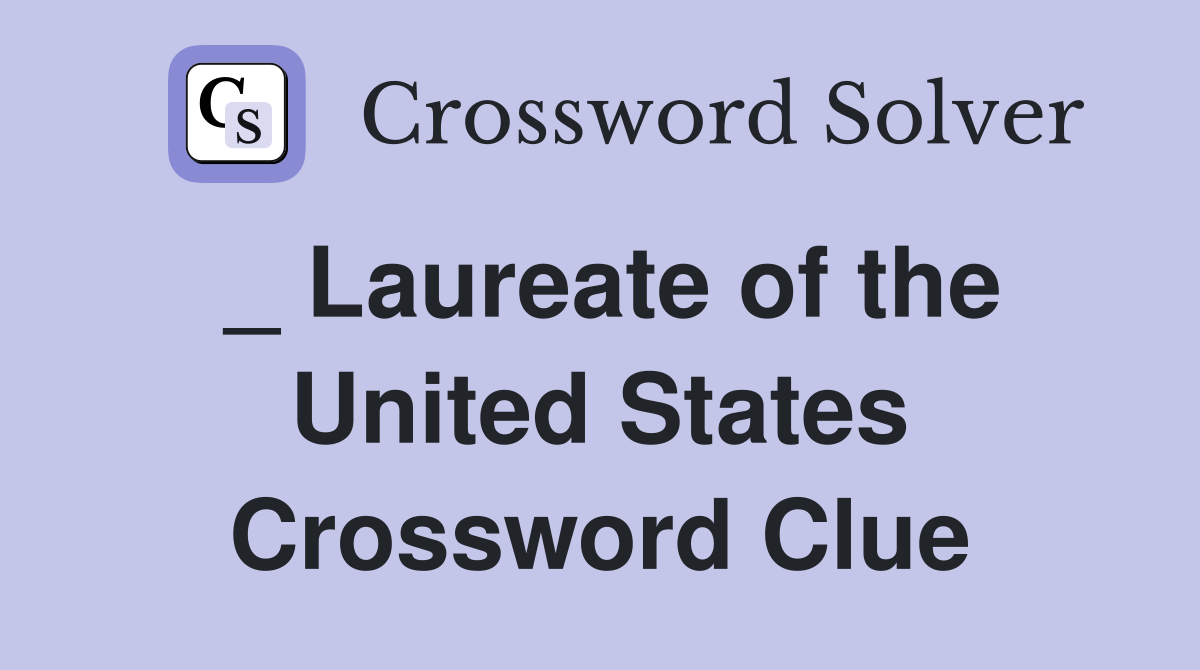 _ Laureate of the United States Crossword Clue