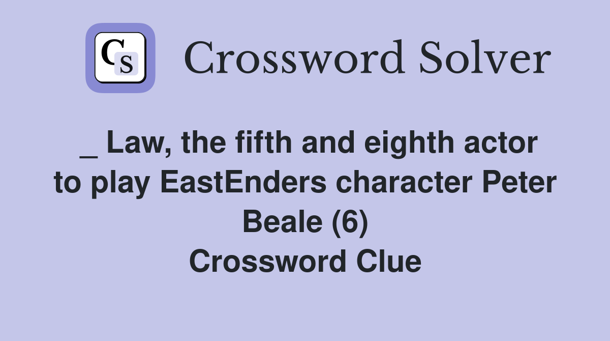 _ Law, the fifth and eighth actor to play EastEnders character Peter Beale (6) Crossword Clue