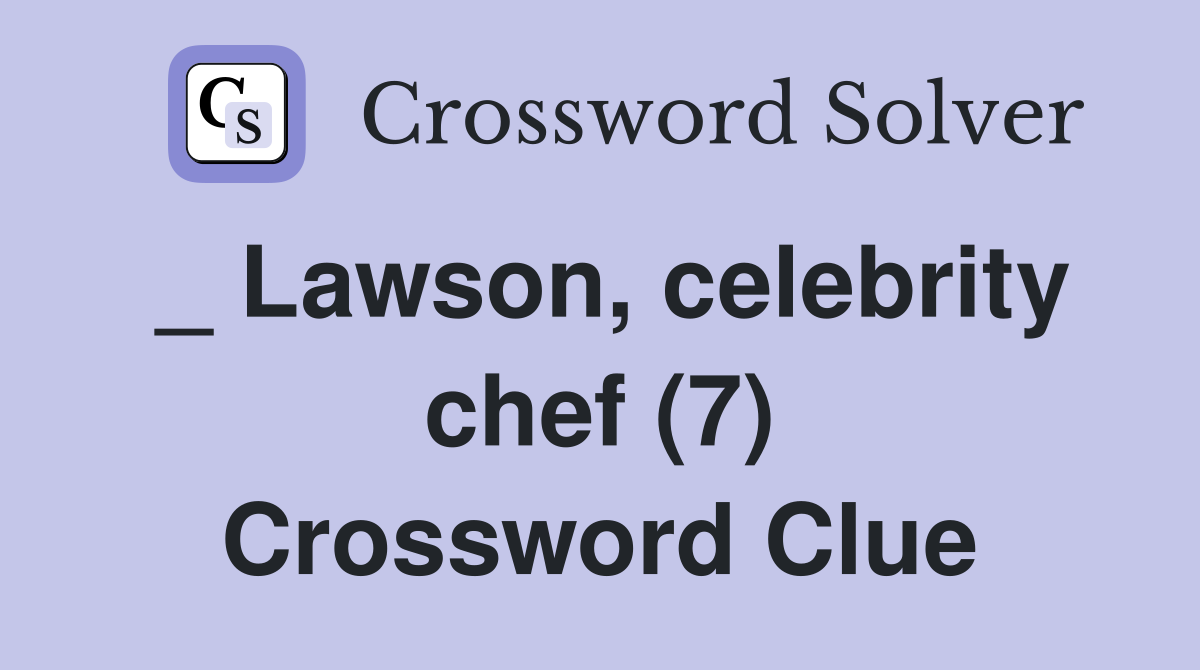 _ Lawson, celebrity chef (7) Crossword Clue