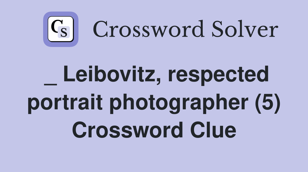 _ Leibovitz, respected portrait photographer (5) Crossword Clue
